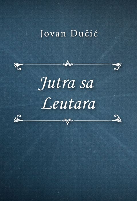 Jovan Dučić: Jutra sa Leutara