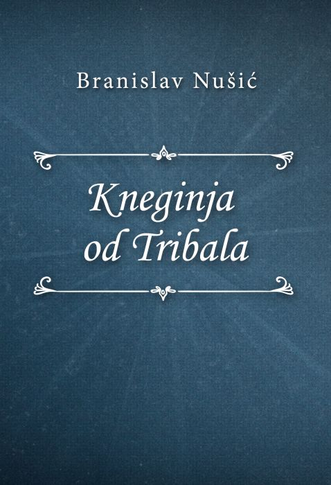 Branislav Nušić: Kneginja od Tribala