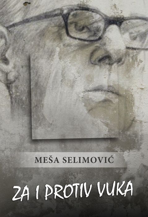Meša Selimović: Za i protiv Vuka
