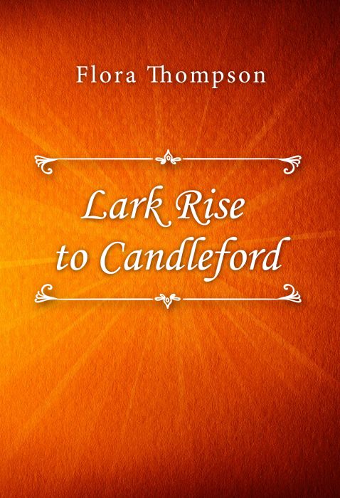 Flora Thompson: Lark Rise to Candleford