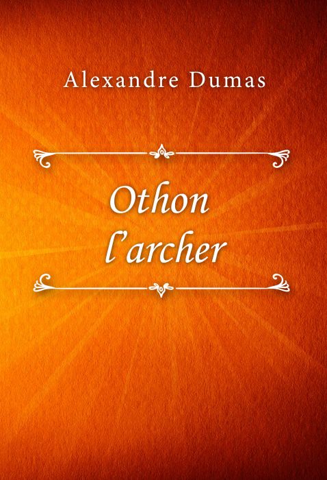 Alexandre Dumas: Othon l’archer