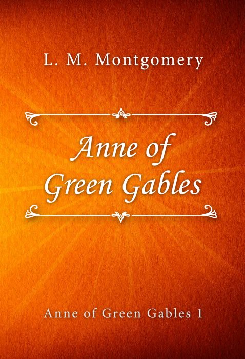 L. M. Montgomery: Anne of Green Gables (Anne of Green Gables #1)