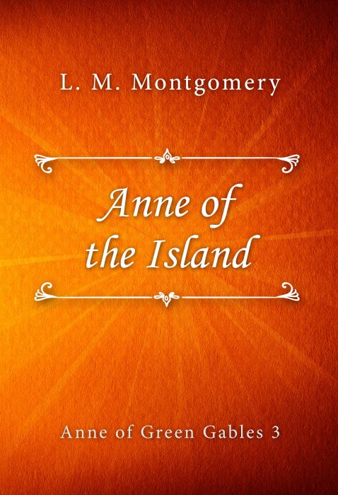 L. M. Montgomery: Anne of the Island (Anne of Green Gables #3)