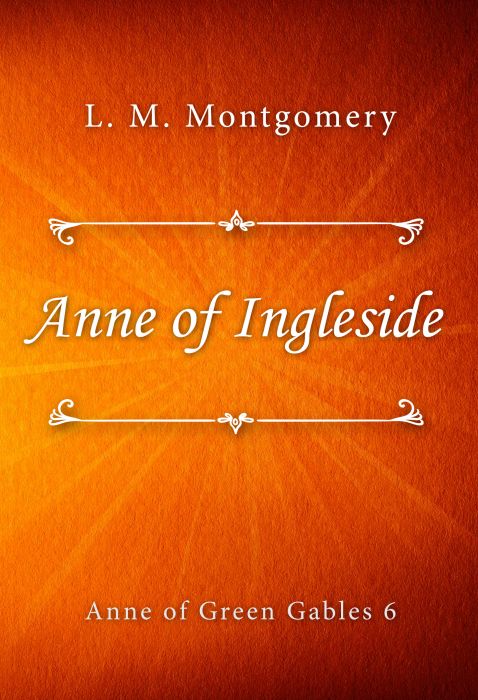 L. M. Montgomery: Anne of Ingleside (Anne of Green Gables #6)