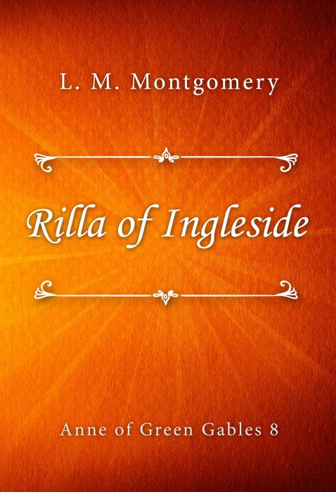 L. M. Montgomery: Rilla of Ingleside (Anne of Green Gables #8)