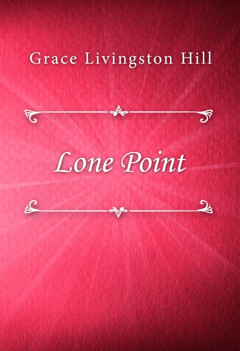 Grace Livingston Hill: Lone Point
