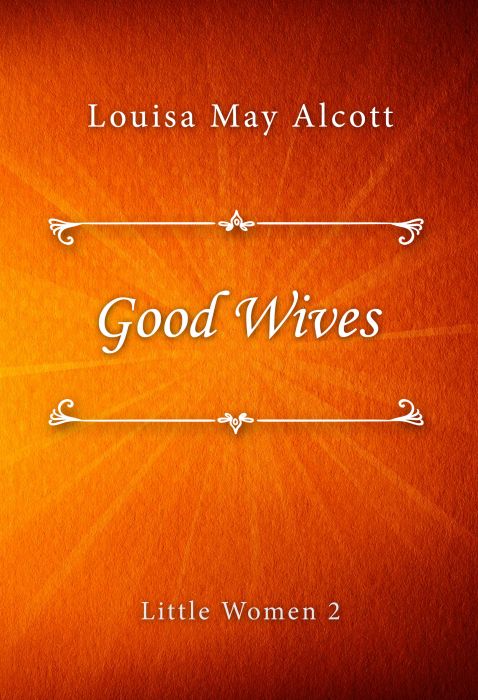 Louisa May Alcott: Good Wives (Little Women #2)