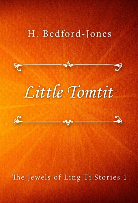 H. Bedford-Jones: Little Tomtit (The Jewels of Ling Ti Stories #1)