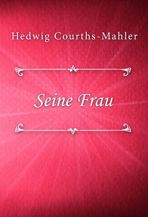 Hedwig Courths-Mahler: Seine Frau (HCM #8)