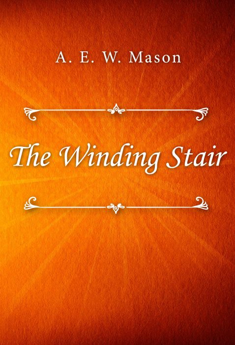 A. E. W. Mason: The Winding Stair