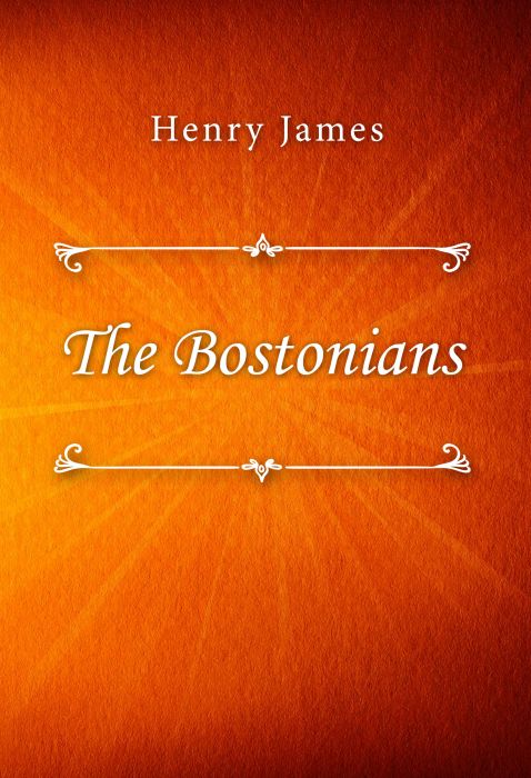 Henry James: The Bostonians