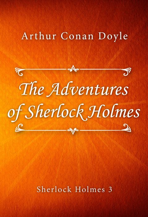 Arthur Conan Doyle: The Adventures of Sherlock Holmes (Sherlock Holmes #3)