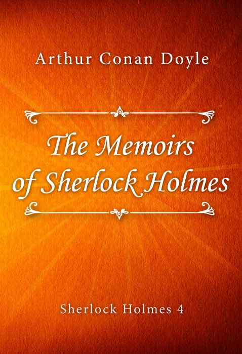Arthur Conan Doyle: The Memoirs of Sherlock Holmes (Sherlock Holmes #4)