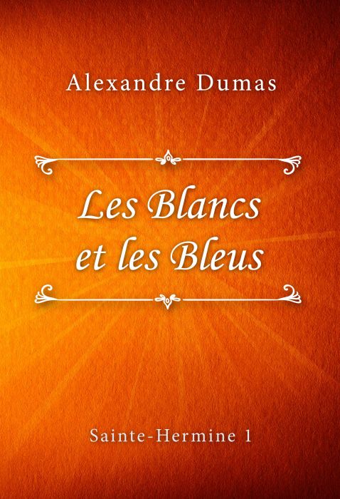 Alexandre Dumas: Les Blancs et les Bleus (Sainte-Hermine #1)