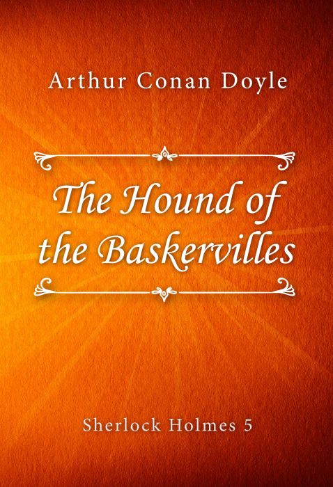 Arthur Conan Doyle: The Hound of the Baskervilles (Sherlock Holmes #5)
