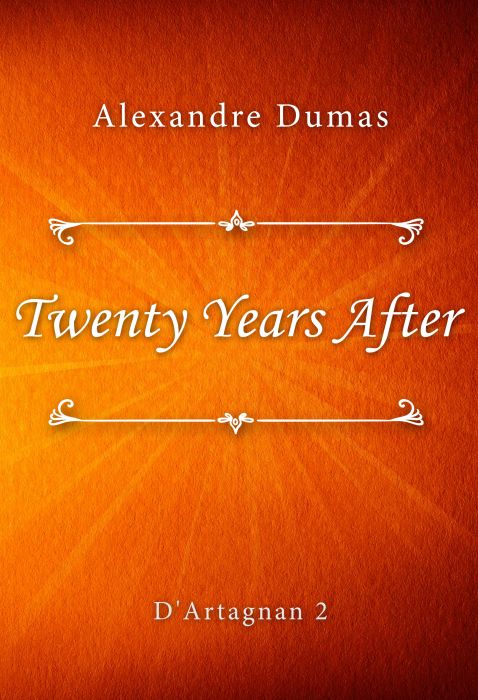 Alexandre Dumas: Twenty Years After (D'Artagnan #2)