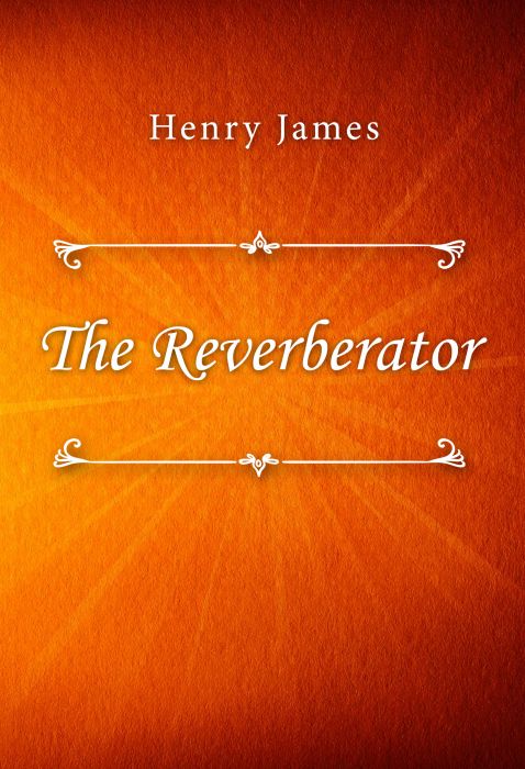 Henry James: The Reverberator