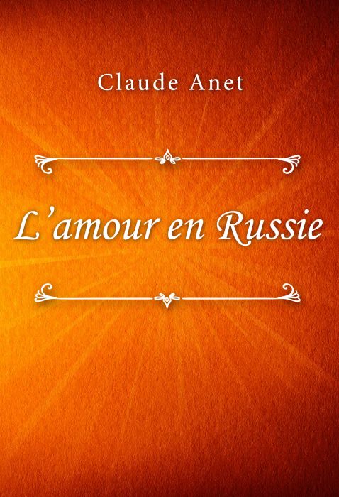 Claude Anet: L’amour en Russie