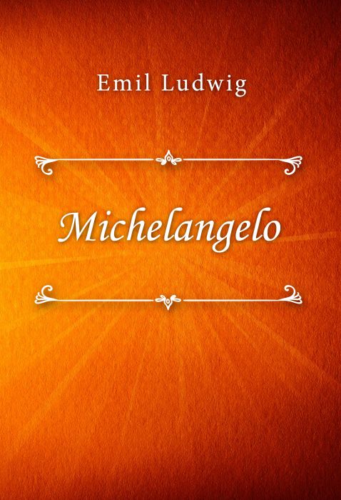 Emil Ludwig: Michelangelo