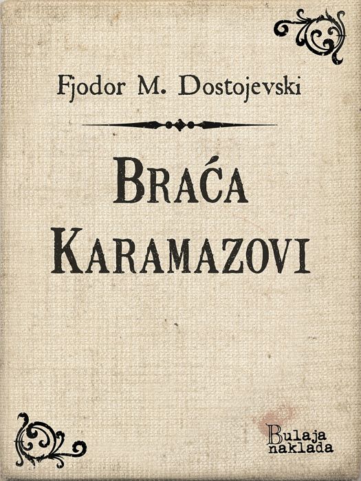 Fjodor Mihajlovič Dostojevski: Braća Karamazovi