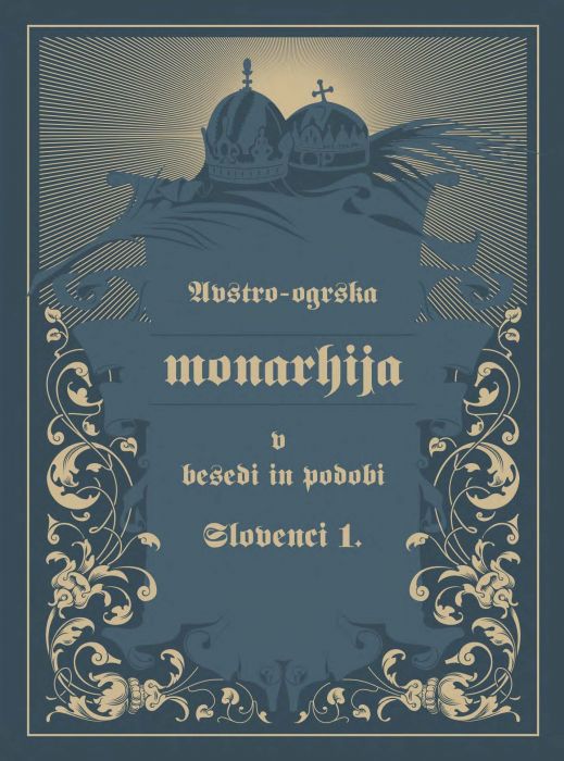 Janez Bogataj: Avstro-Ogrska monarhija v besedi in podobi – Slovenci I.