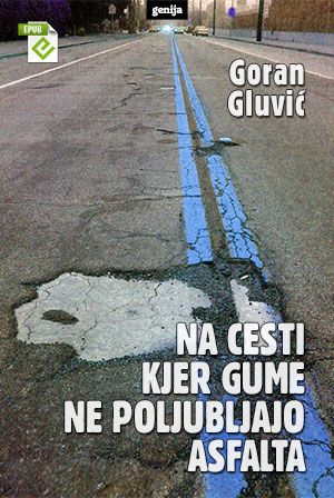 Goran Gluvić: Na cesti kjer gume ne poljubljajo asfalta