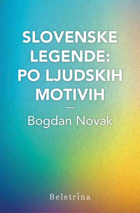 Bogdan Novak: Slovenske legende: po ljudskih motivih