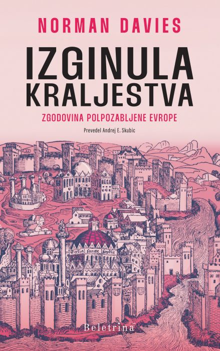 Norman Davies: Izginula kraljestva: zgodovina polpozabljene Evrope