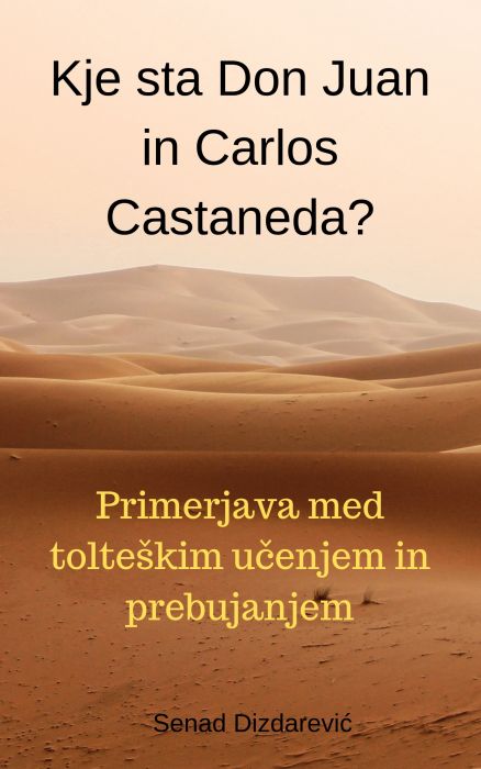 Senad Dizdarević: Kje sta Don Juan in Carlos Castaneda?
