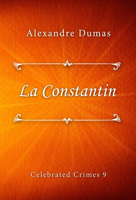 Alexandre Dumas: La Constantin (Celebrated Crimes #9)