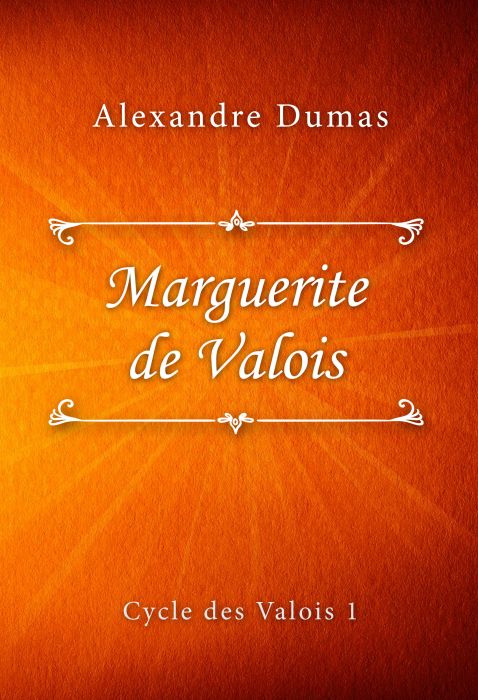 Alexandre Dumas: Marguerite de Valois (Cycle des Valois #1)