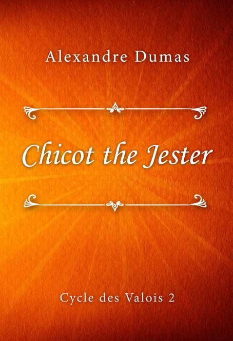 Alexandre Dumas: Chicot the Jester (Cycle des Valois #2)