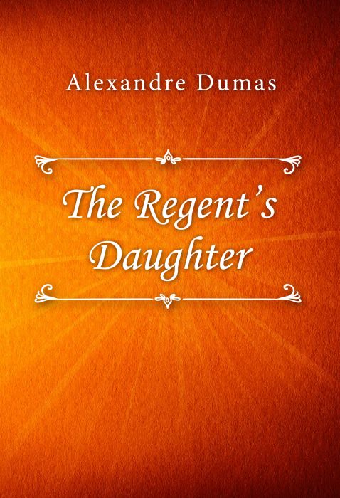 Alexandre Dumas: The Regent’s Daughter