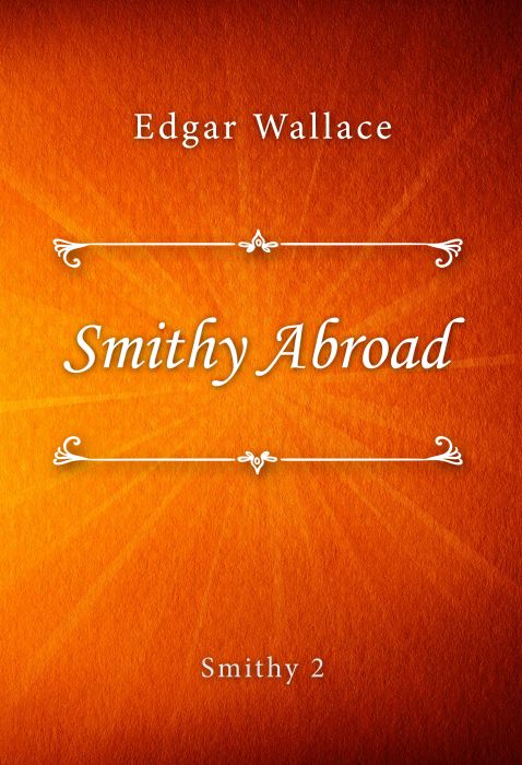 Edgar Wallace: Smithy Abroad (Smithy #2)