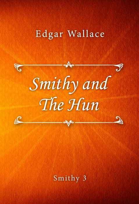 Edgar Wallace: Smithy and The Hun (Smithy #3)
