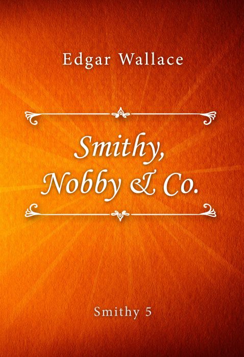 Edgar Wallace: Smithy, Nobby & Co. (Smithy #5)