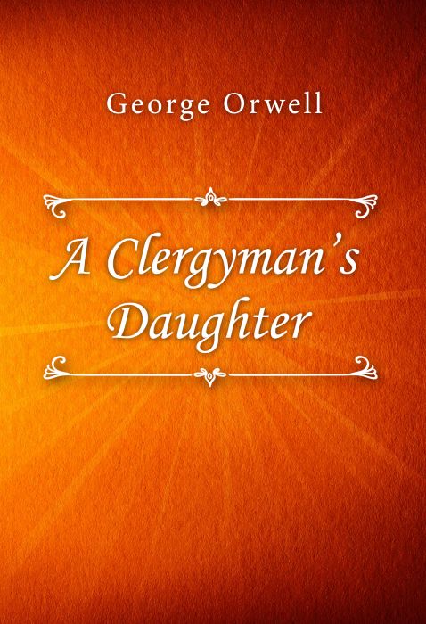 George Orwell: A Clergyman’s Daughter