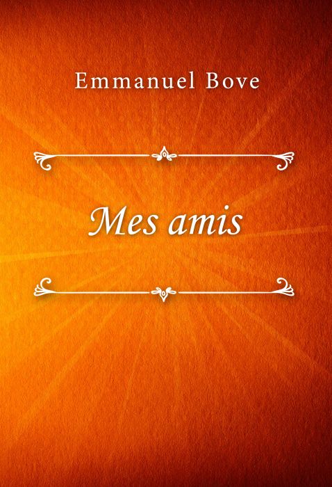 Emmanuel Bove: Mes amis