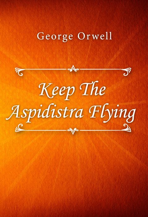 George Orwell: Keep The Aspidistra Flying