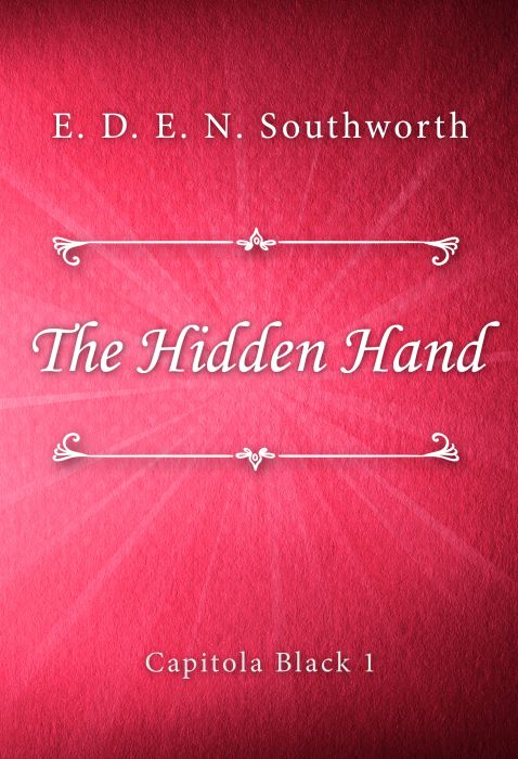 E. D. E. N. Southworth: The Hidden Hand (Capitola Black #1)