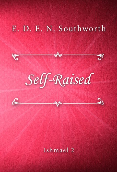 E. D. E. N. Southworth: Self-Raised (Ishmael #2)