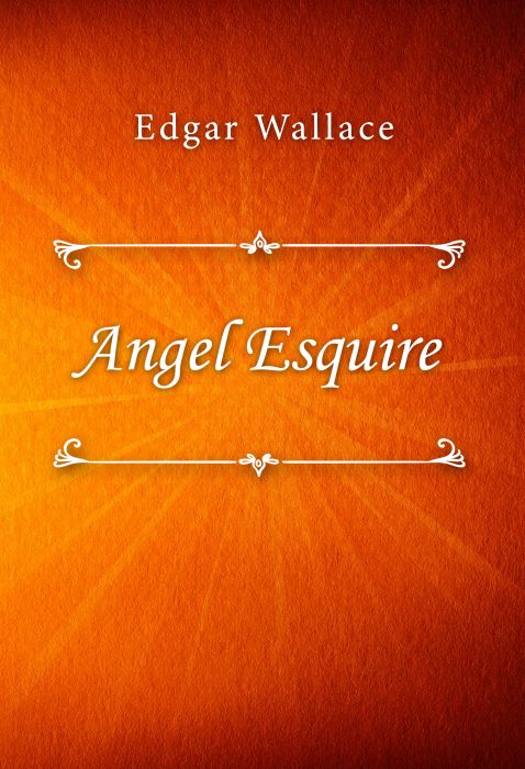 Edgar Wallace: Angel Esquire