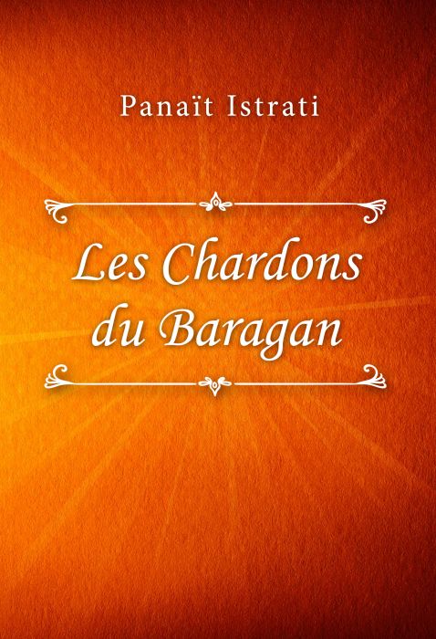 Panaït Istrati: Les Chardons du Baragan