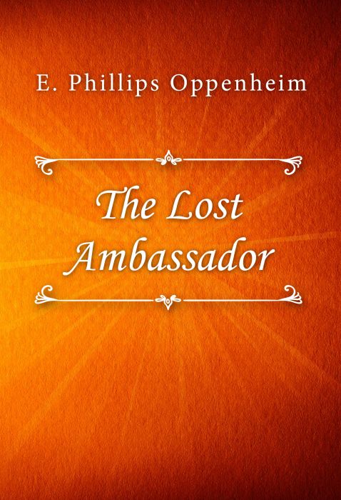 E. Phillips Oppenheim: The Lost Ambassador