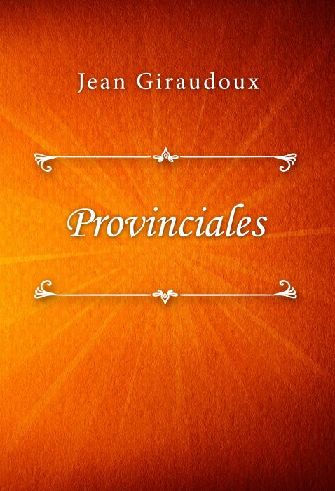 Jean Giraudoux: Provinciales