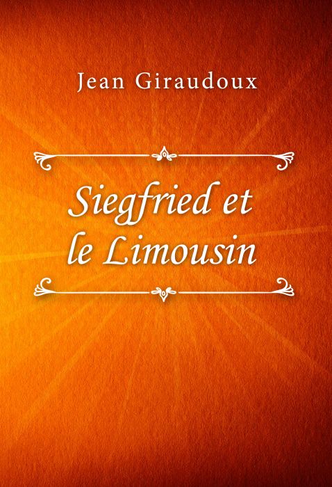 Jean Giraudoux: Siegfried et le Limousin